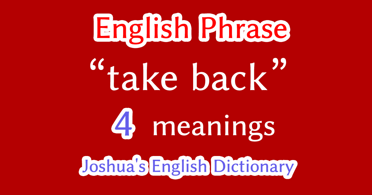"take back" English phrase meaning
